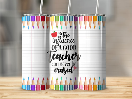 Teacher appreciation tumbler with colorful pencils and "The influence of a good teacher can never be erased."