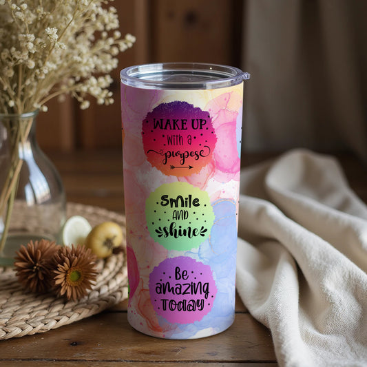 Wake Up With a Purpose Smile and Shine Be Amazing Tumbler