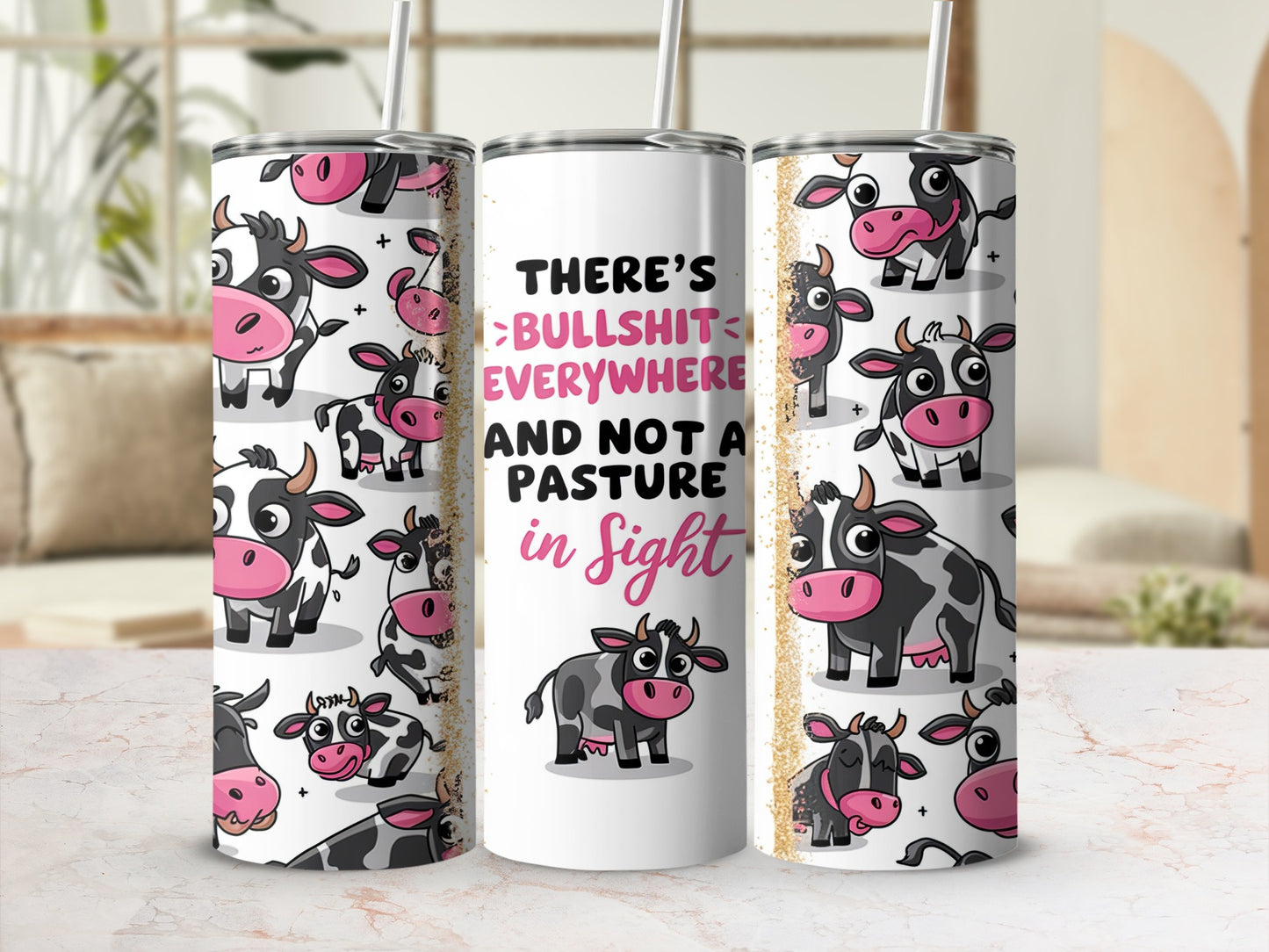 White tumbler with cow pattern and text "BULLSHIT EVERYWHERE AND NOT A PASTURE in sight".