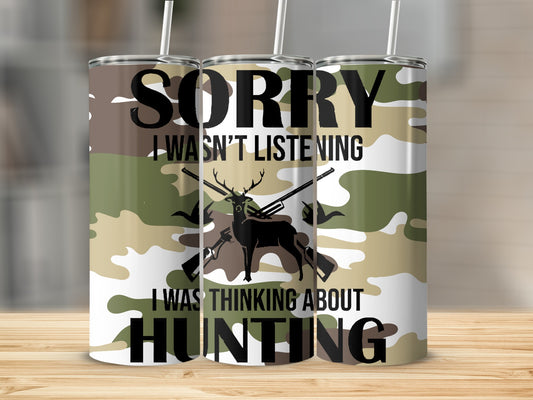 Sorry I Wasn't Listening Hunting Camouflage Tumbler