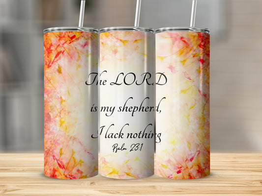 The LORD is my shepherd I lack nothing Psalm 23:1 tumbler
