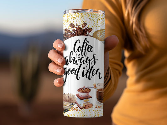 Coffee Is Always A Good Idea Travel Mug Tumbler