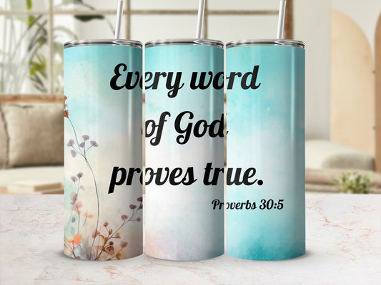 Every word of God proves true Proverbs 30:5 tumbler
