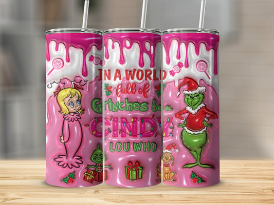 In a World Full of Grinches Be a Cindy Lou Who Tumbler