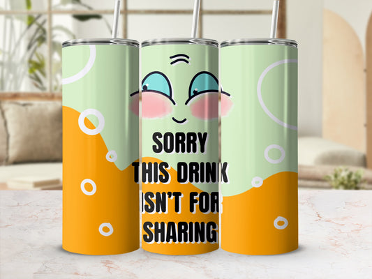 Three tumblers with "SORRY THIS DRINK ISN'T FOR SHARING" text and a cartoon face.