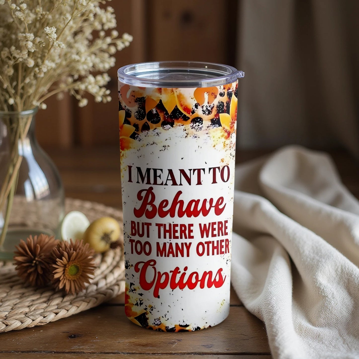 I Meant To Behave But There Were Too Many Other Options tumbler