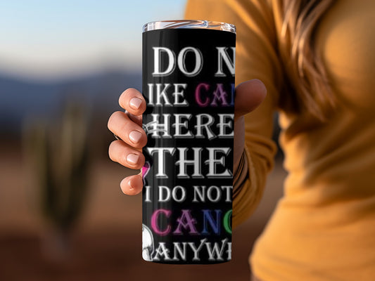 Do Not Like Cancer Here There Not Anywhere tumbler