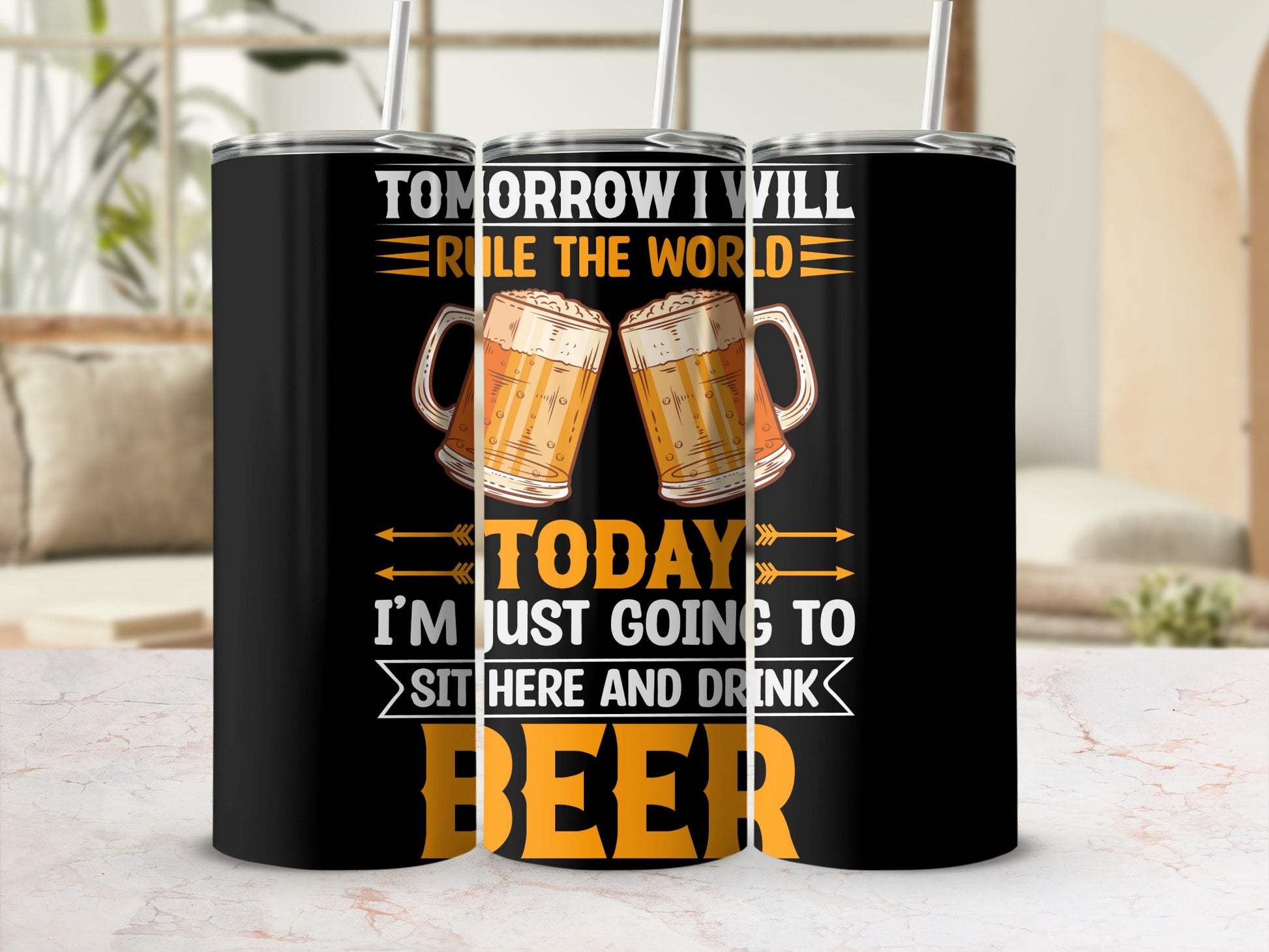 Tomorrow I Will Rule The World Drink Beer Tumbler