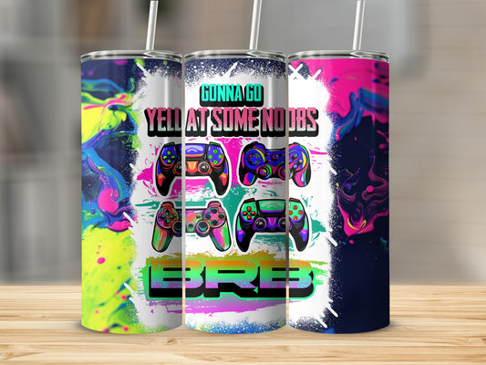Gonna Go Yell At Some Noobs BRB Gaming Tumbler