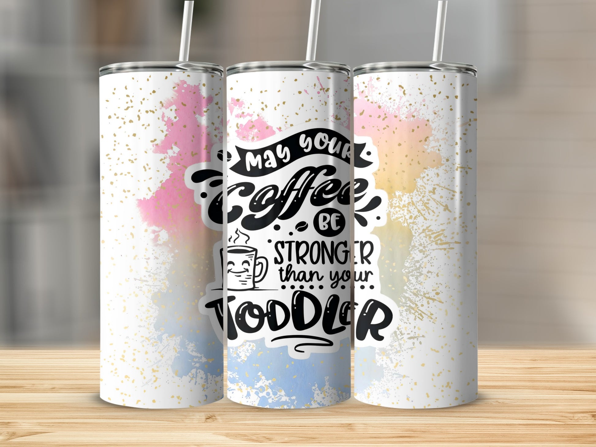 May Your Coffee Be Stronger Than Your Toddler Tumbler