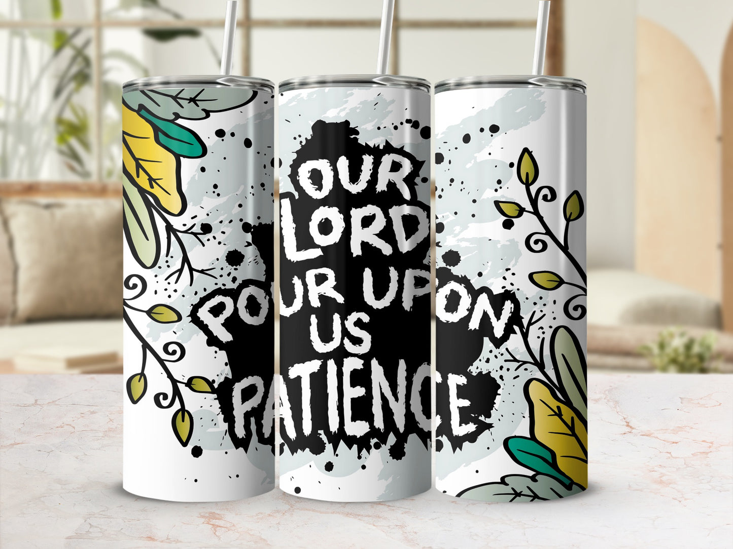 Our Lord Pour Upon Us Patience Inspirational Tumbler