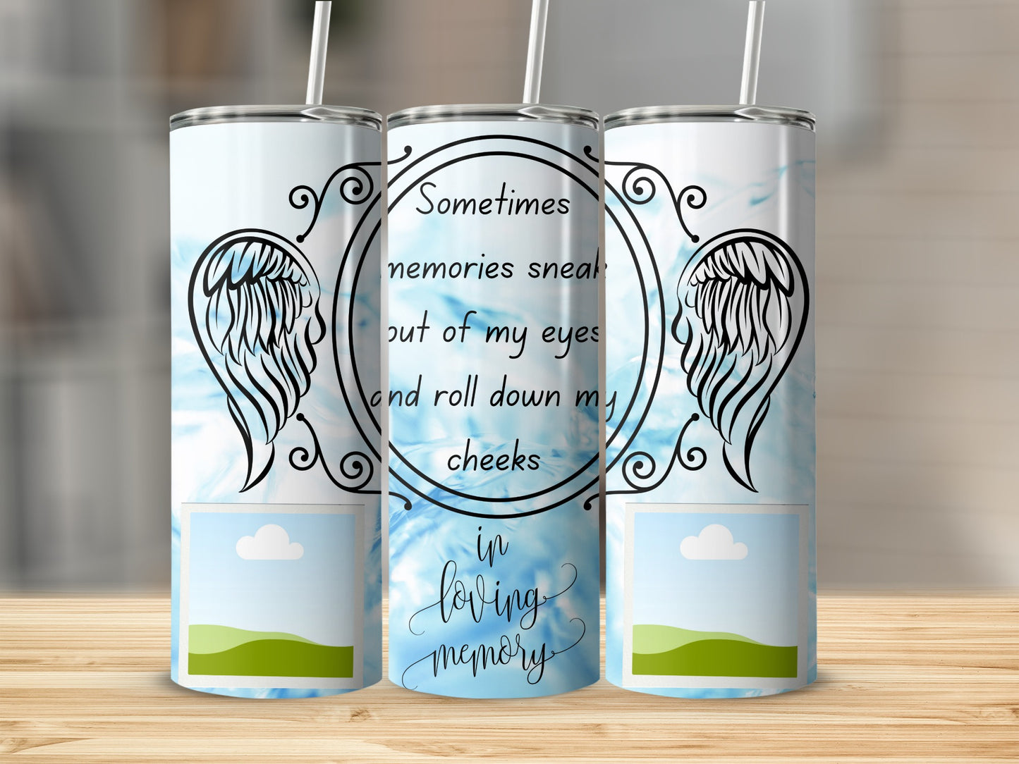 Tumbler with quote "Sometimes memories sneak out of my eyes and roll down my cheeks in loving memory."