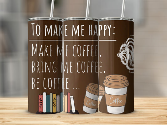 To Make Me Happy Coffee Quote Tumbler Cup