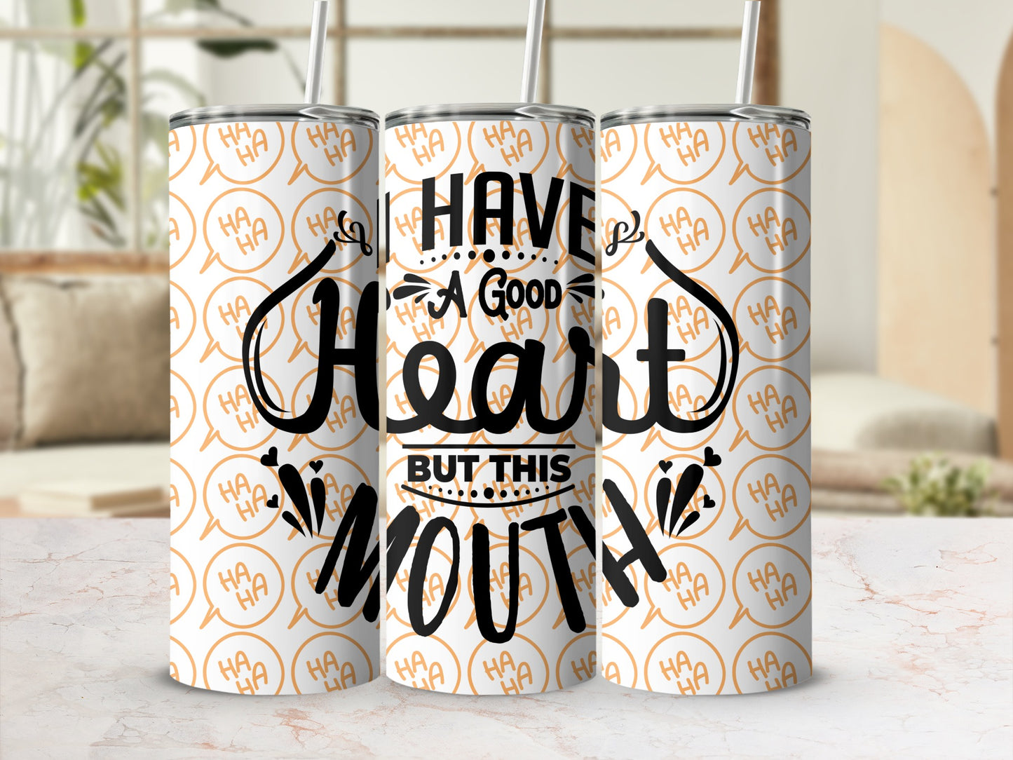 Have A Good Heart But This Mouth Tumbler Cup