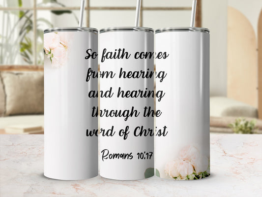 Faith Comes From Hearing Christian Inspirational Tumbler