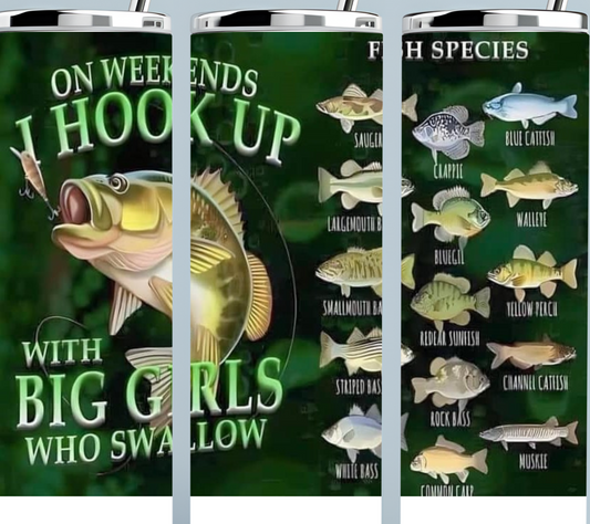 Fishing Tumbler -- On Weekends I Hook Up With Big Girls Who Swallow Fish