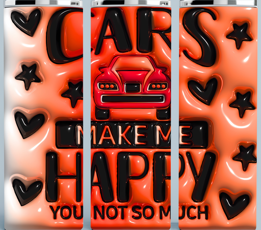 Cars Make Me Happy You Not So Much
