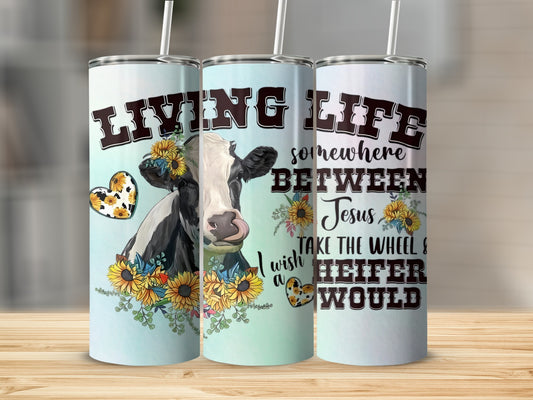 Living Life Between Jesus Take The Wheel Heifer Tumbler
