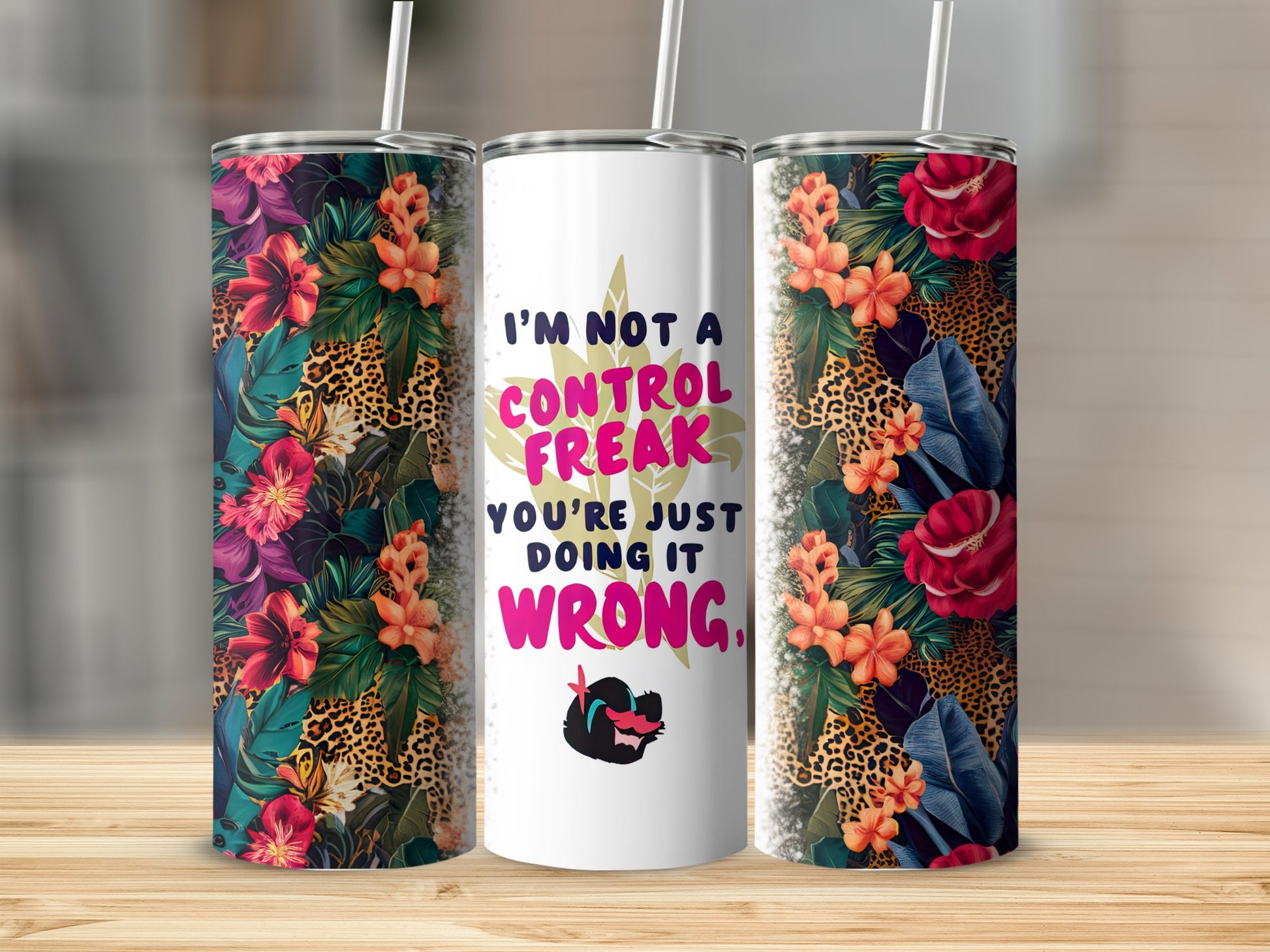 Tumbler with floral and leopard print, says "I'M NOT A CONTROL FREAK YOU'RE JUST DOING IT WRONG."