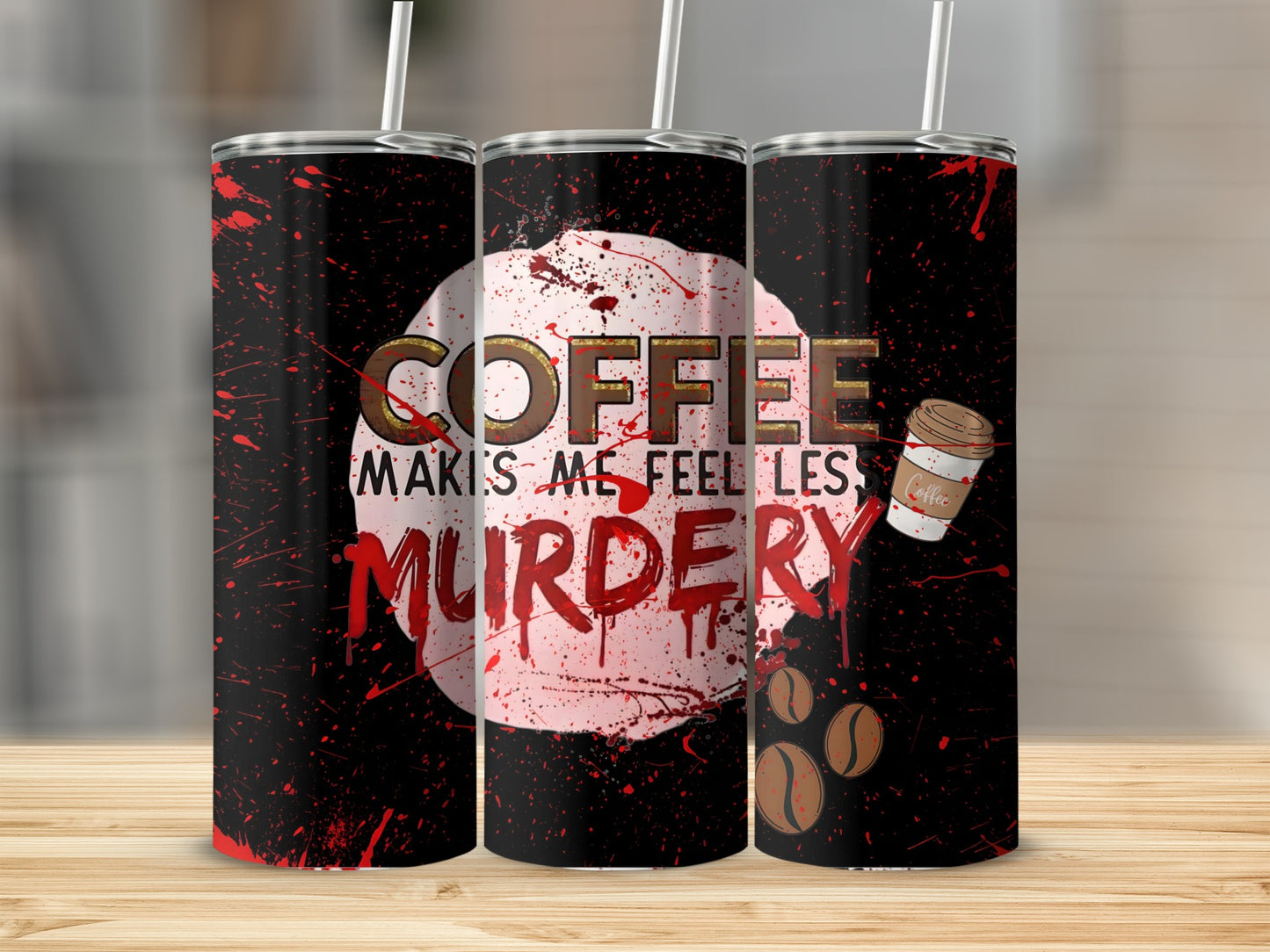 Coffee Makes Me Feel Less Murdery Tumbler
