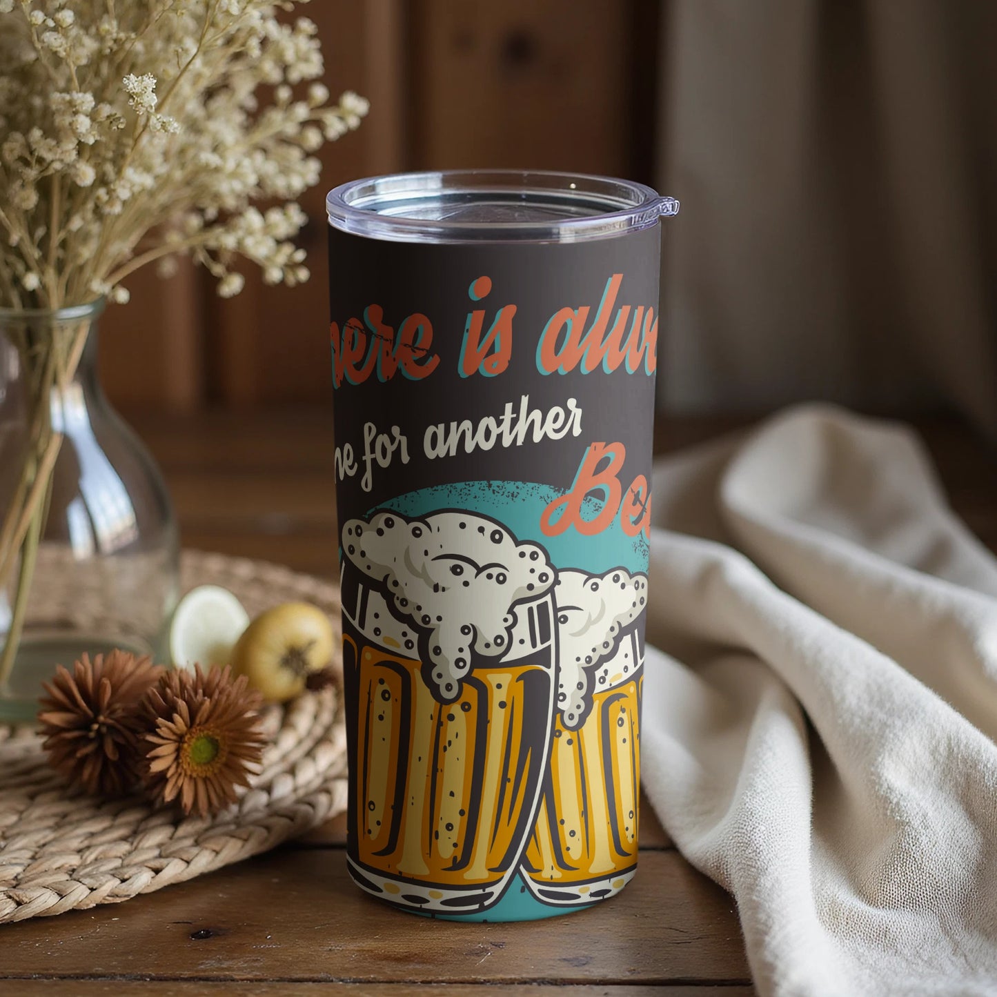 There Is Always Time For Another Beer Tumbler