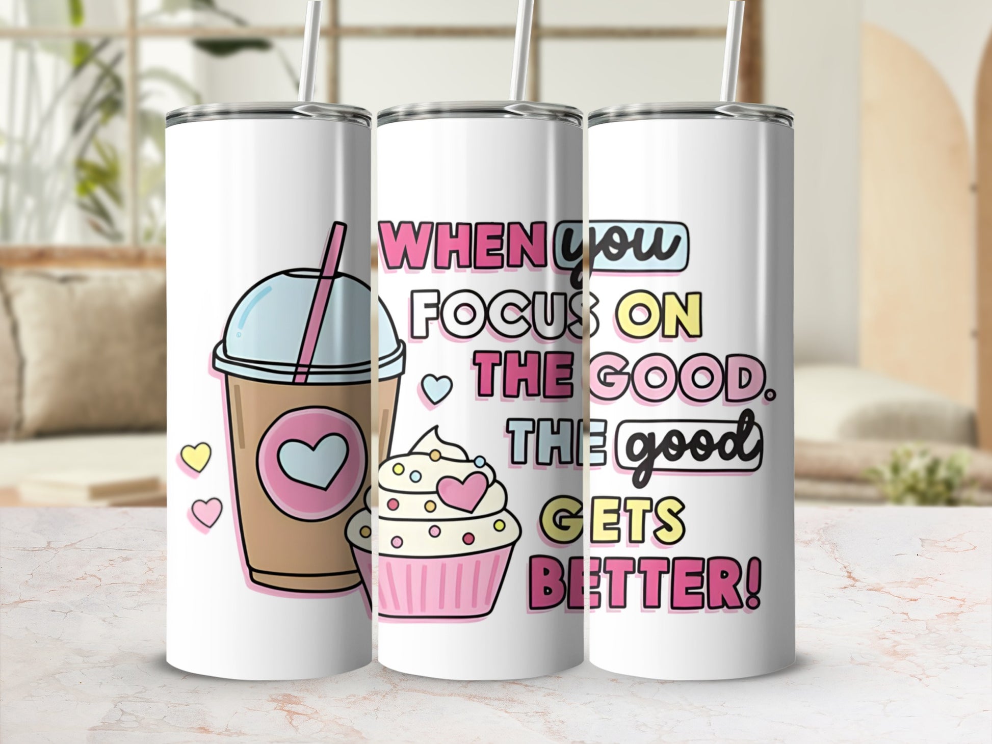 Cupcake and coffee tumbler with quote "When you focus on the good, the good gets better."