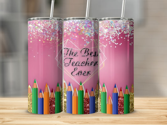 Tumbler with "The Best Teacher Ever" text, glitter accents, and colorful pencils.