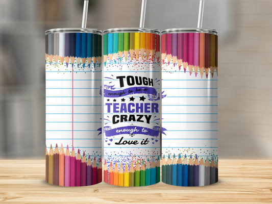 Teacher tumbler with pencils and "Tough enough to be a teacher crazy" text.