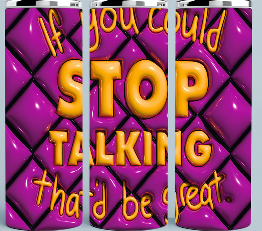 IF You Could Stop Talking, That'd be Great