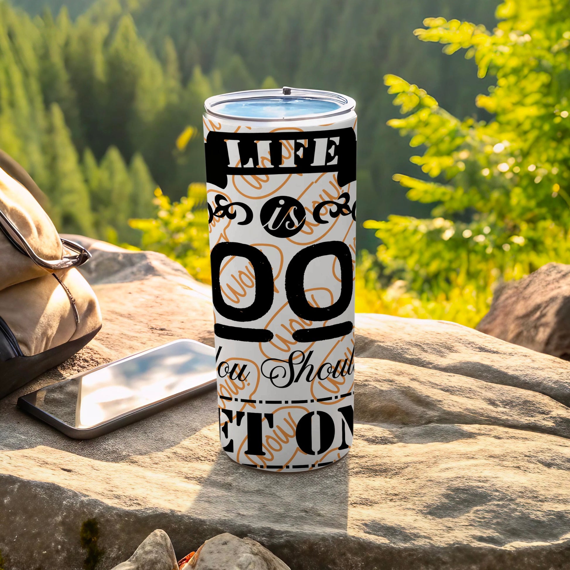 Life Is Too Good You Should Enjoy Every Moment tumbler