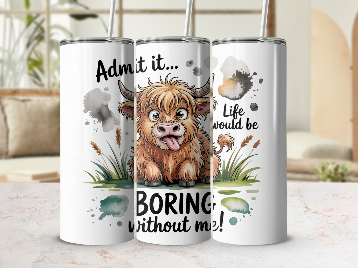 Highland cow on tumbler with text "Admit it... Life would be boring without me!"