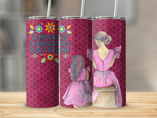 A Mother is a Daughter's Best Friend Tumbler Cup