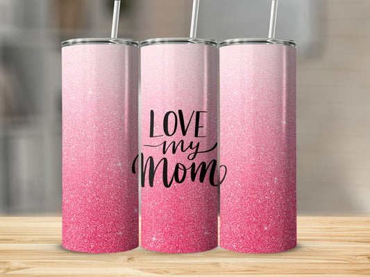 Tall tumbler with pink glitter gradient and "LOVE my mom" text.