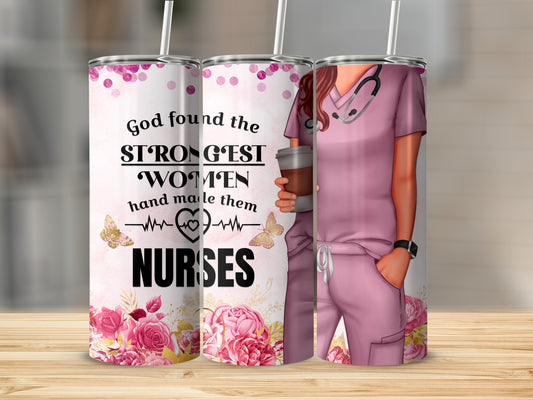 Pink tumbler with nurse graphic and motivational text, "God found the strongest women hand made them nurses."