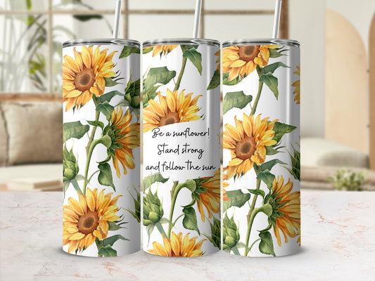 Sunflower tumbler with inspirational text "Be a sunflower! Stand strong and follow the sun."