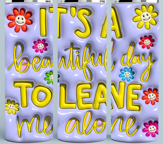 It's A Beautiful Day to Leave Me Alone