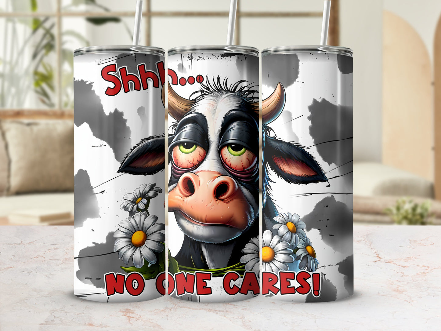 Tired cow with daisies on a tumbler that says "Shh... NO ONE CARES!"