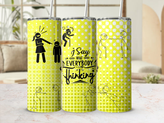 I Say What Everybody Else Is Thinking tumbler