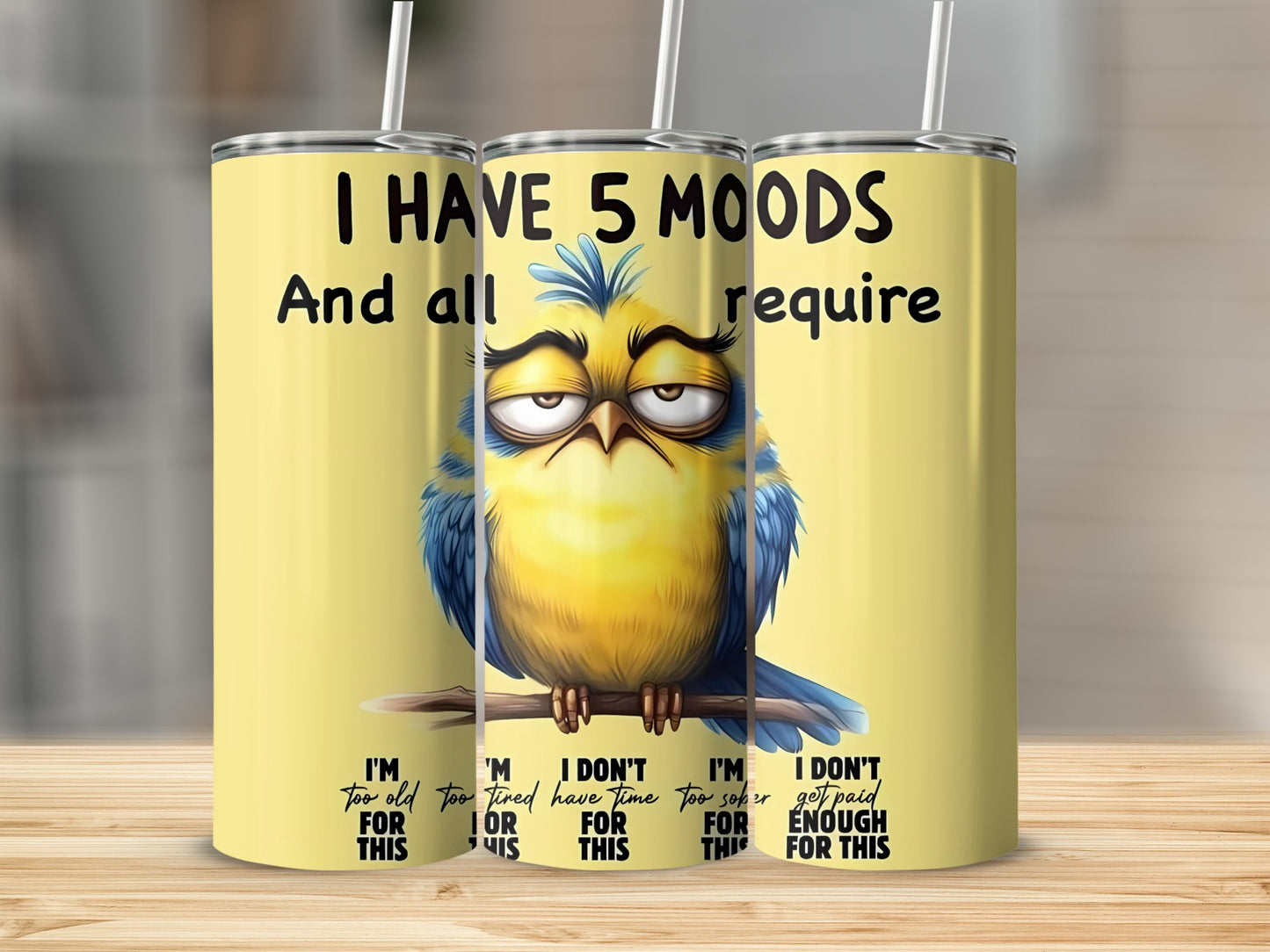I Have 5 Moods Funny Bird Quote Tumbler