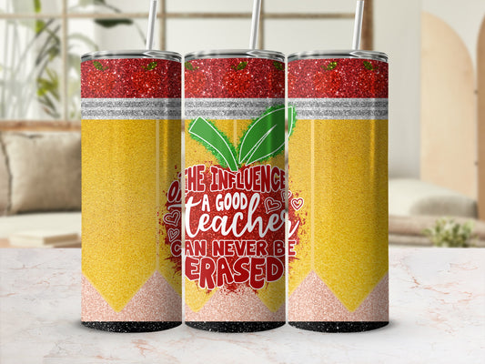 "The Influence a Good Teacher Can Never Be Erased" tumbler with glitter pencil design.