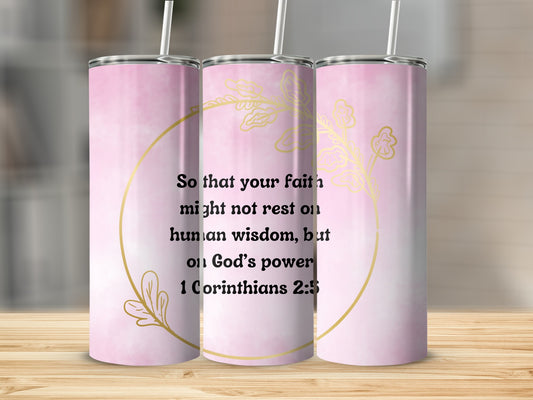 Inspirational 1 Corinthians 2:5 Quote Tumbler Cup