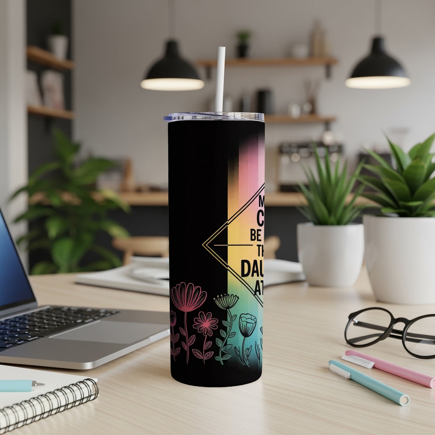 Black tumbler with colorful floral design and "Mom, Be The Daughter You Always Wanted" text.