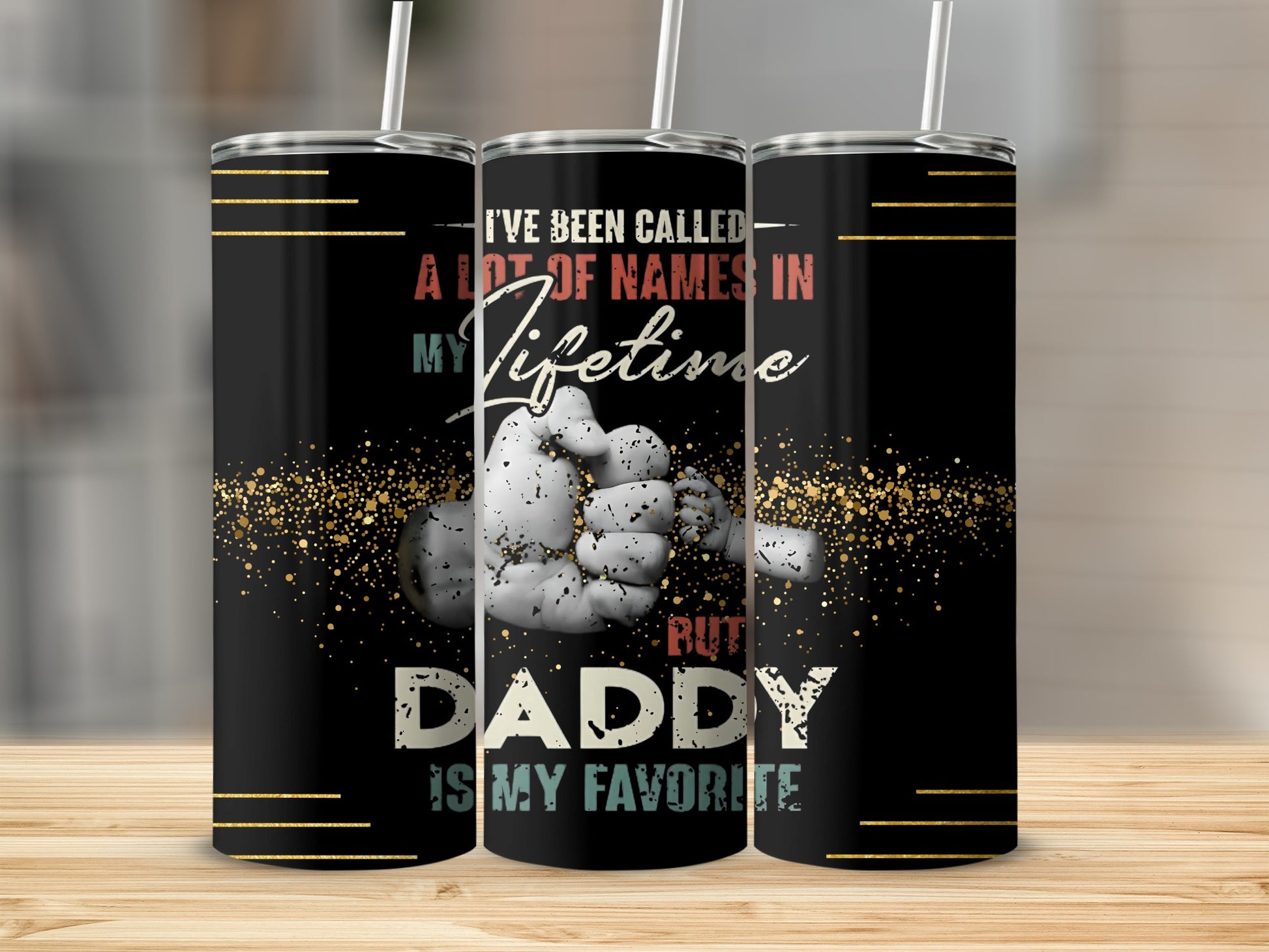 I've Been Called A Lot of Names But Daddy Is My Favorite Tumbler