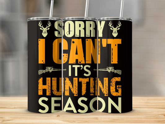 Sorry I Can't It's Hunting Season tumbler