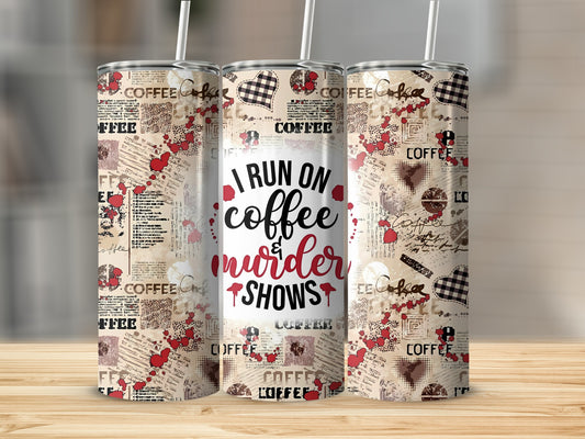 I Run On Coffee And Murder Shows Tumbler Drinkware