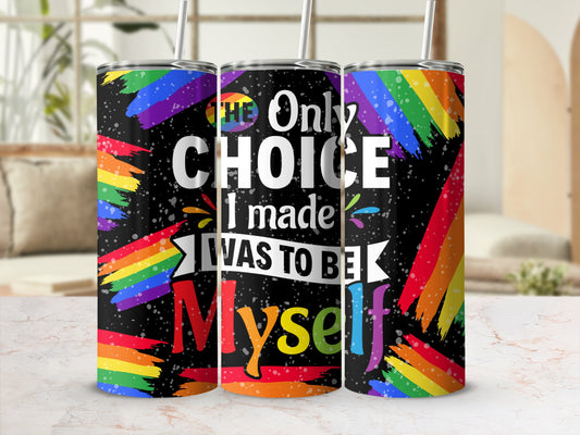 Rainbow striped tumbler with "The only choice I made was to be myself" text.