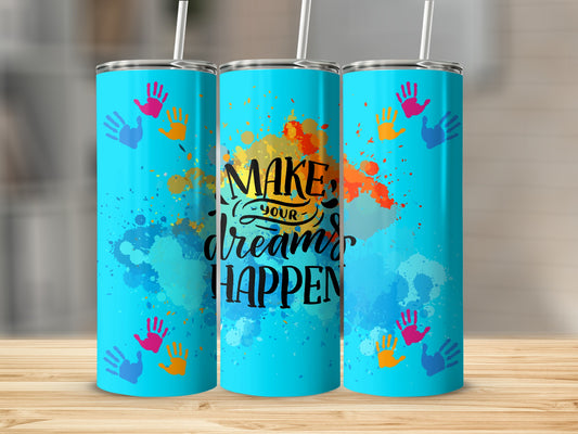 Make Your Dreams Happen Colorful Custom Tumbler