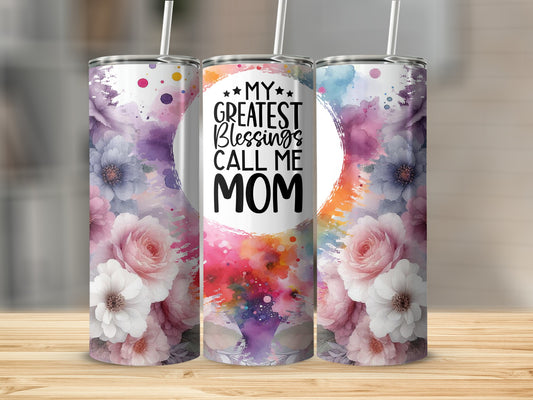 Tumbler with "My Greatest Blessings Call Mom" and floral watercolor design.