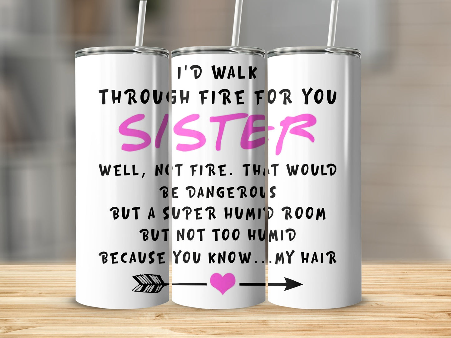 I'll Walk Through Fire for You Sister Tumbler Cup