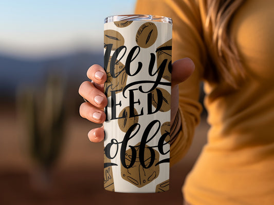 All You Need Is Coffee Design Tumbler Cup